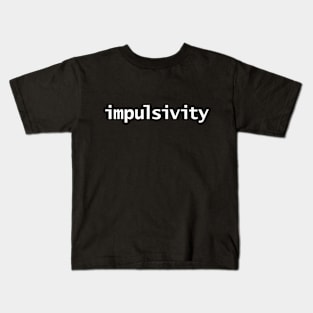 Impulsivity Typography White Text Kids T-Shirt